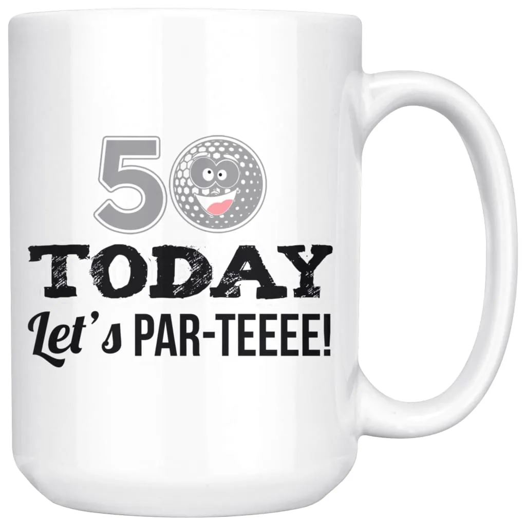 50th Birthday Golf Mug 50 Today Let's Par-Teeee 15oz White Coffee Mugs