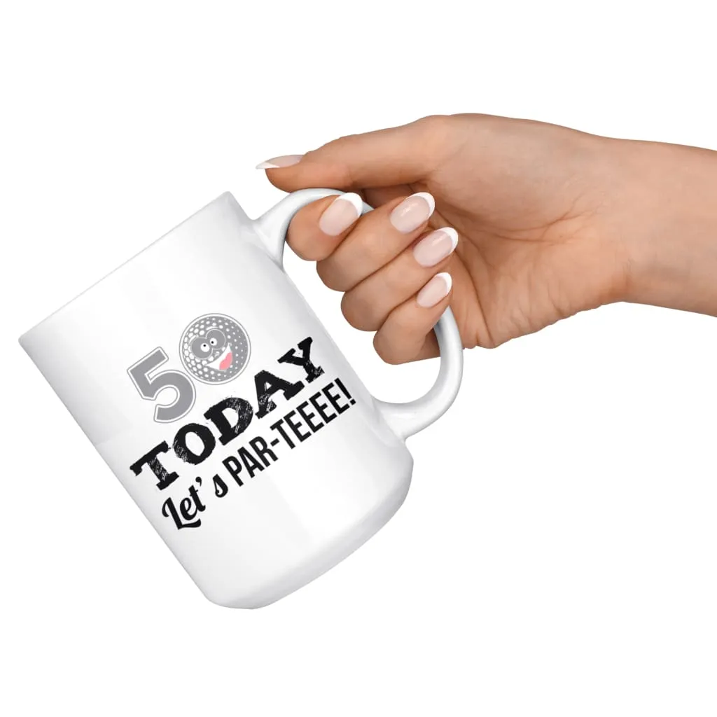 50th Birthday Golf Mug 50 Today Let's Par-Teeee 15oz White Coffee Mugs